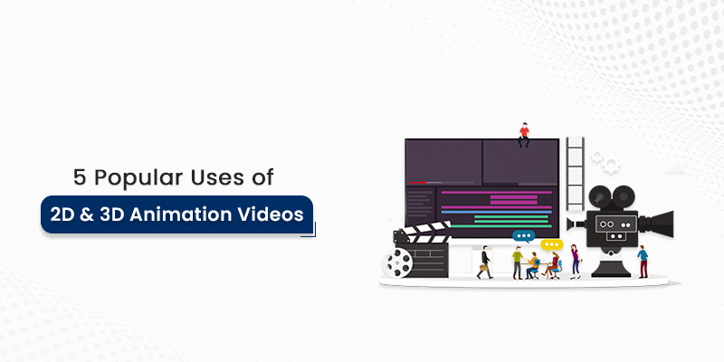 5 Popular Uses of 2D and 3D Animation Videos