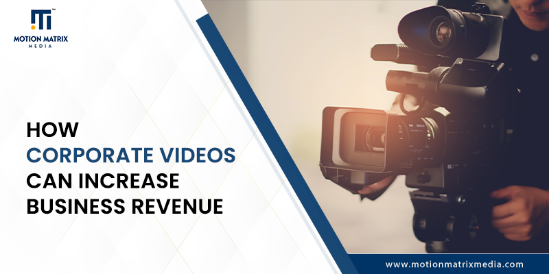 How Corporate Videos Can Increase Business Revenue?